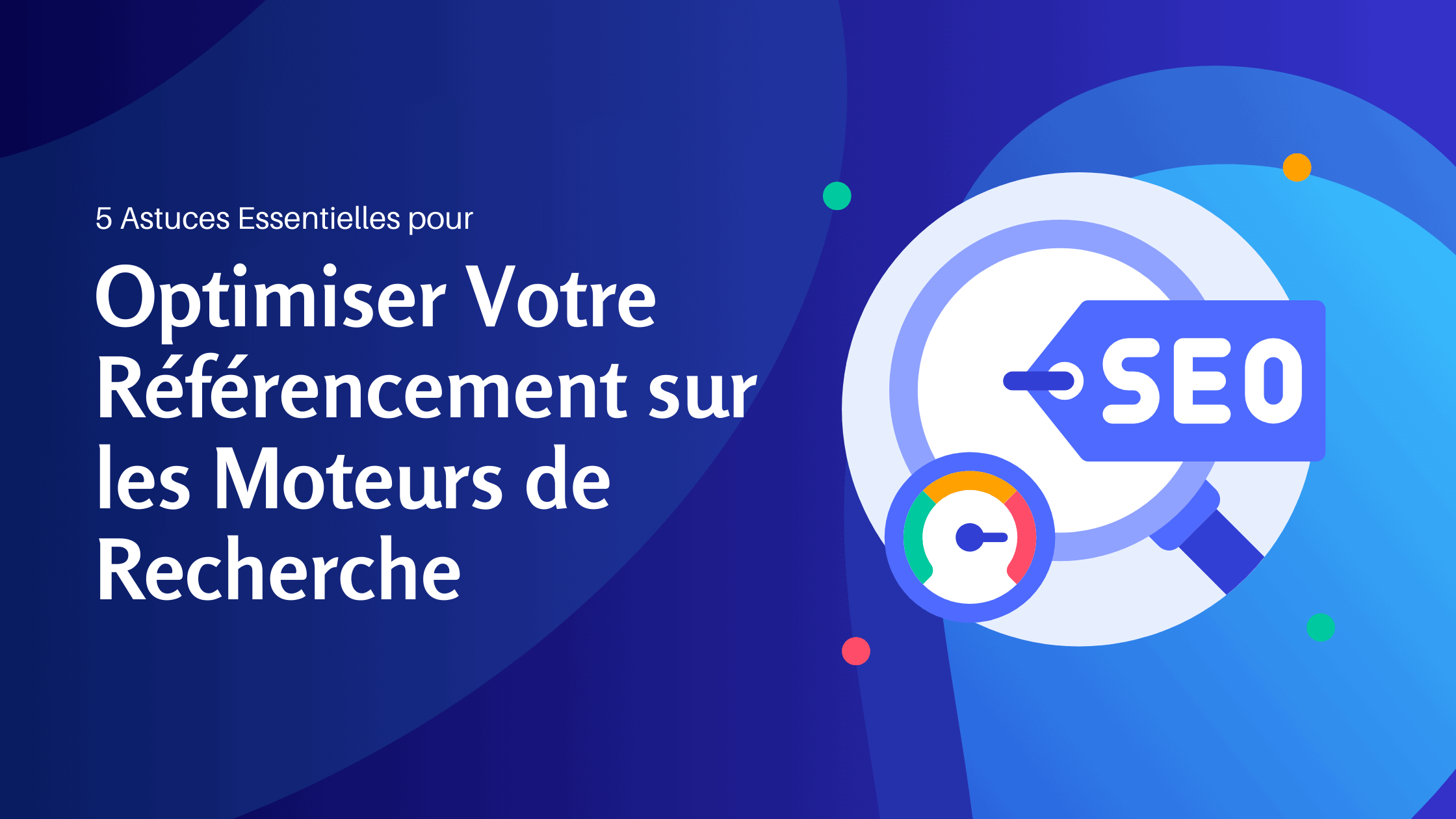 5 Astuces Essentielles pour Optimiser Votre Référencement sur les Moteurs de Recherche - Konectiz