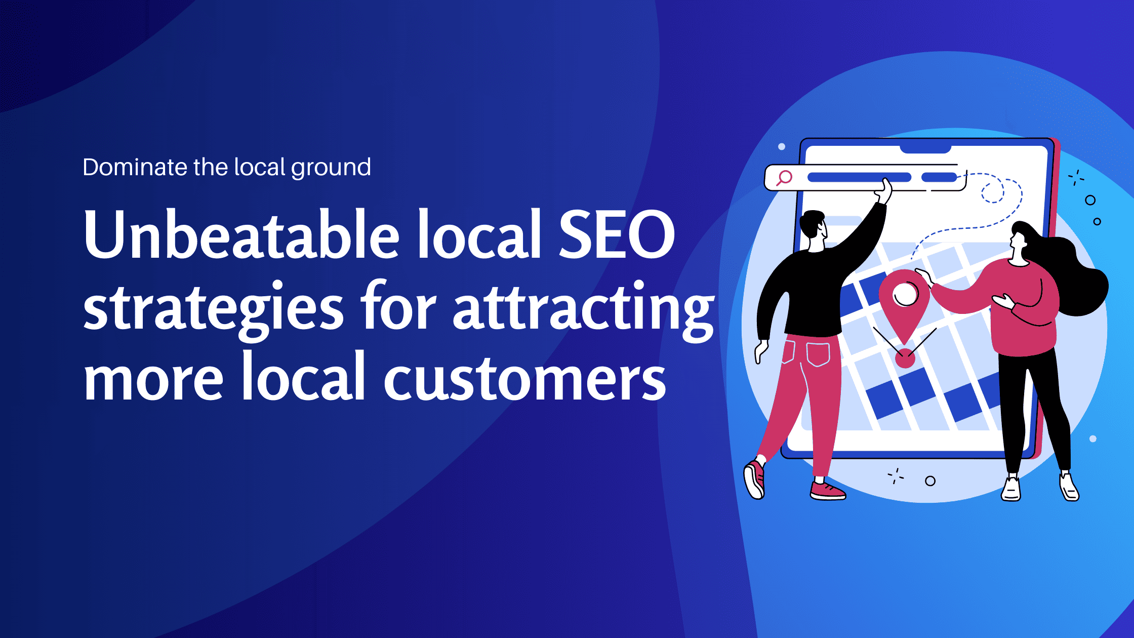 Dominate the local ground Unbeatable local SEO strategies for attracting more local customers - Konectiz