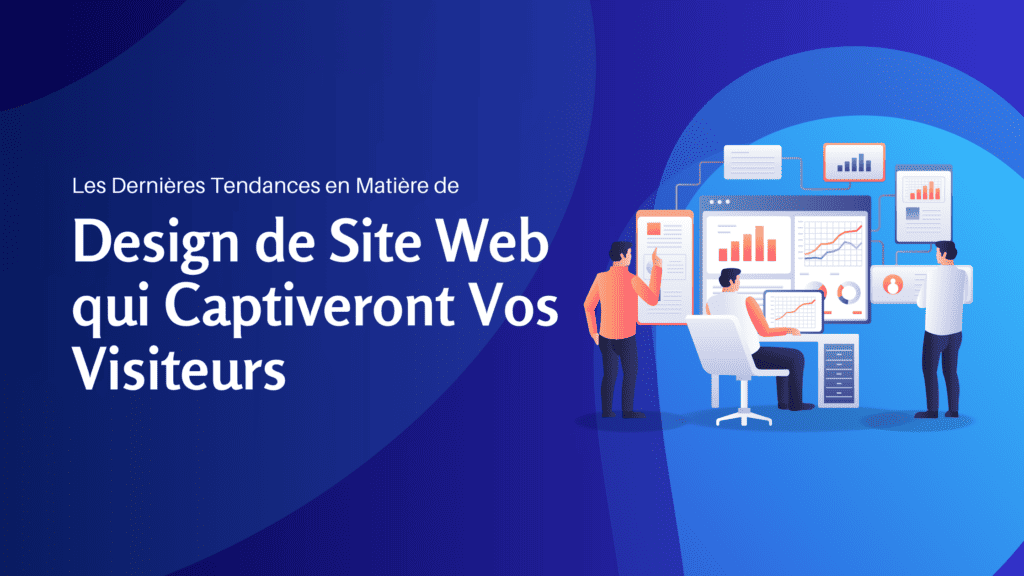 Les Dernières Tendances en Matière de Design de Site Web qui Captiveront Vos Visiteurs - Konectiz