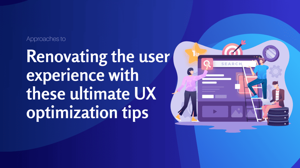 Approaches to renovating the user experience with these ultimate UX optimization tips - Konectiz