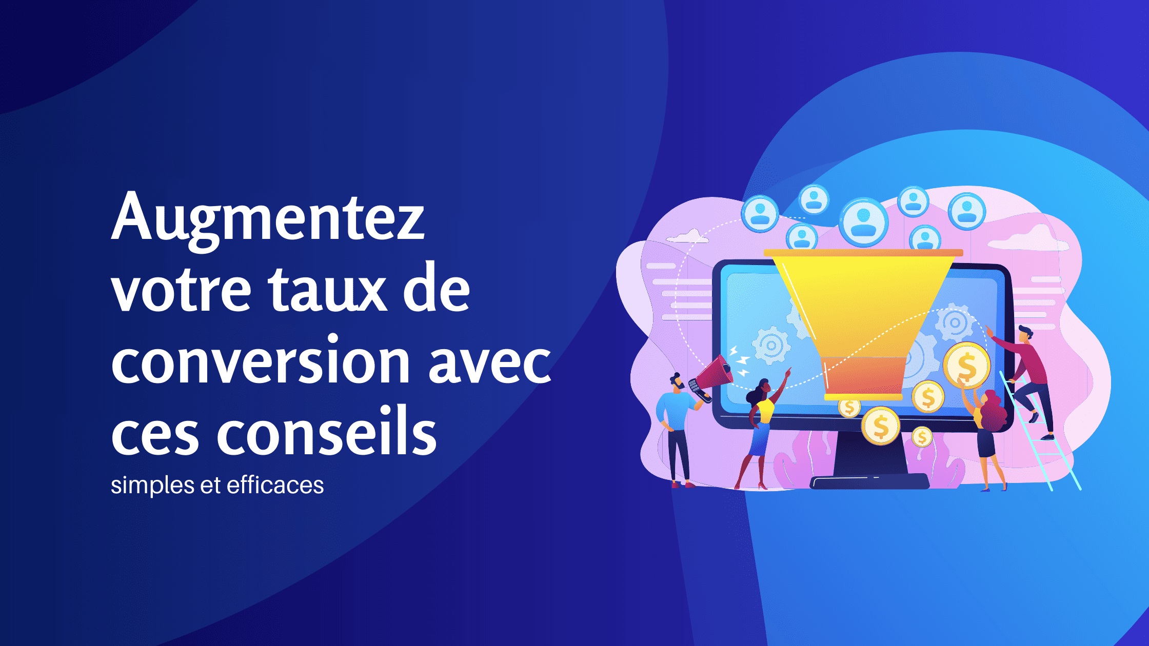 Augmentez votre taux de conversion avec ces conseils simples et efficaces - Konectiz