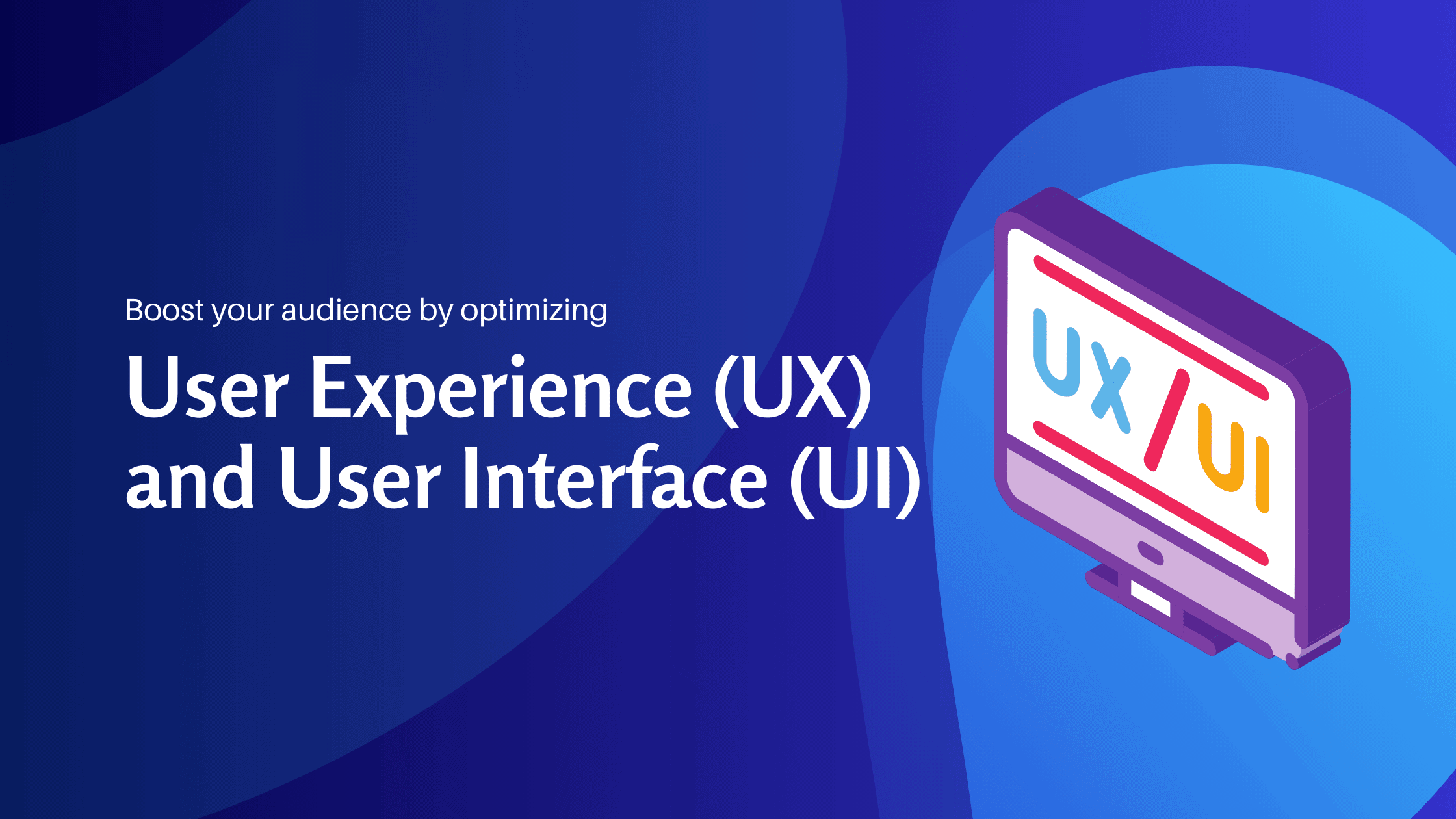 Boost your audience by optimizing User Experience (UX) and User Interface (UI) - Konectiz