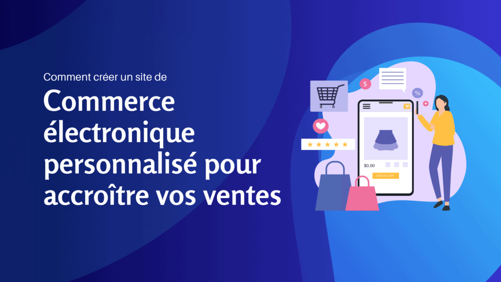 Comment créer un site de commerce électronique personnalisé pour accroître vos ventes - Konectiz