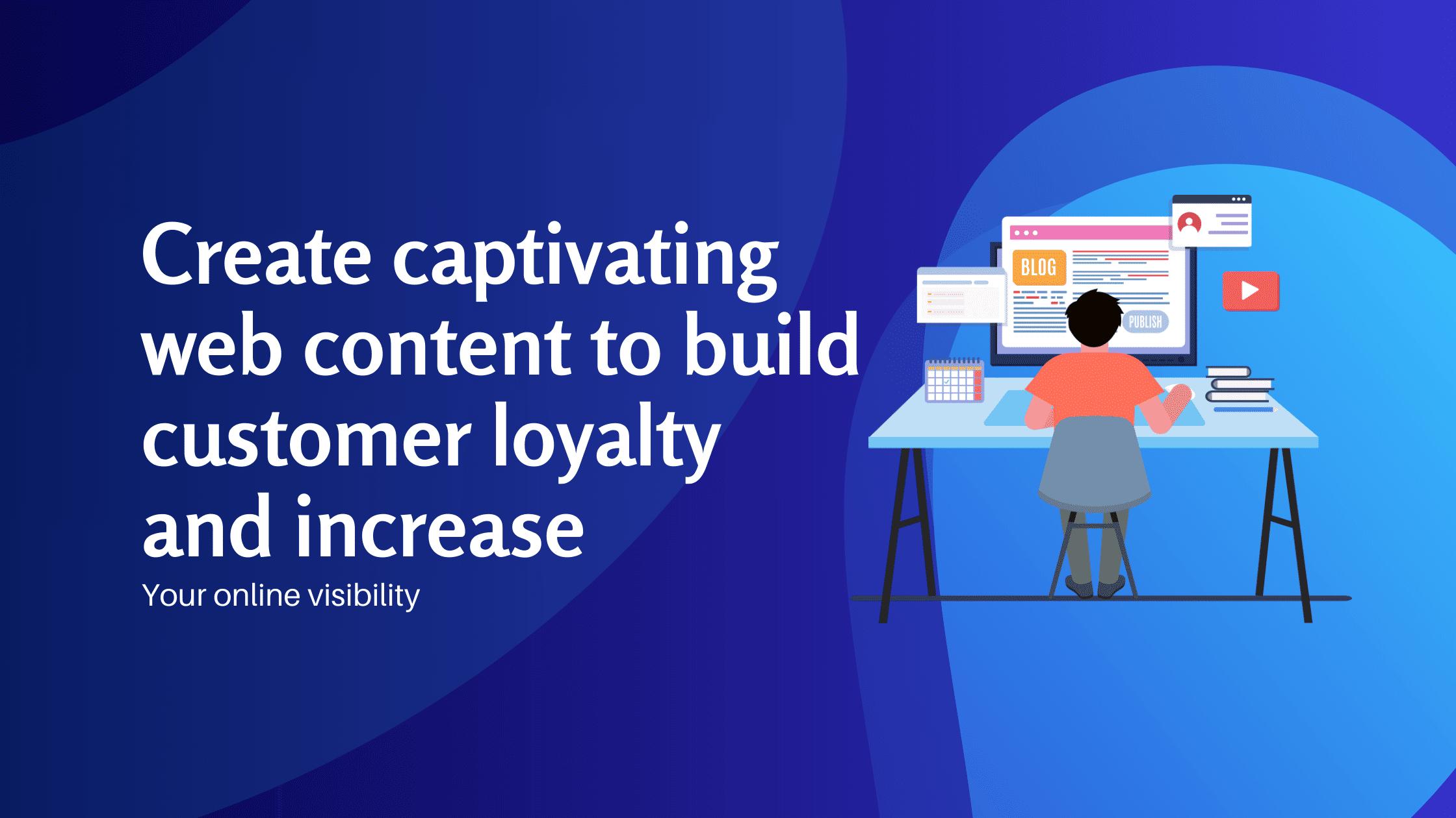 Create captivating web content to build customer loyalty and increase your online visibility - Konectiz