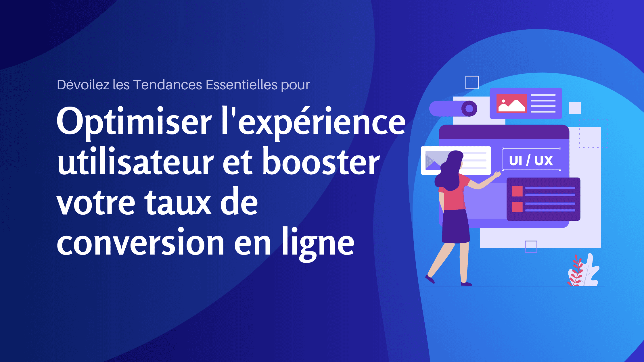 Dévoilez les tendances essentielles pour optimiser l'expérience utilisateur et booster votre taux de conversion en Ligne -V2 - Konectiz