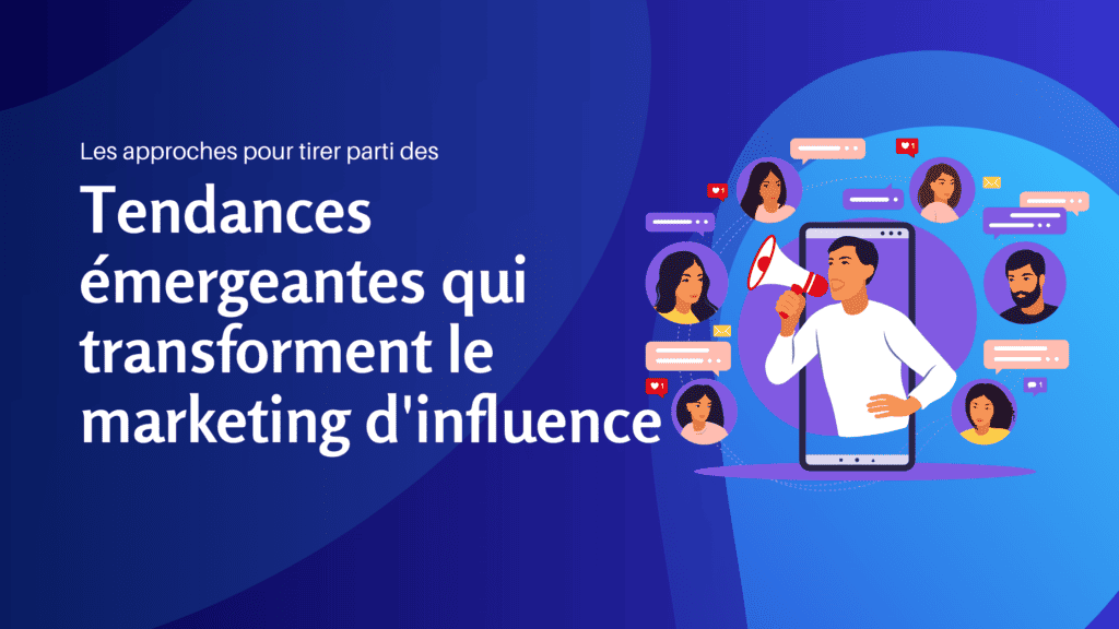 Les approches pour tirer parti des tendances émergeantes qui transforment le marketing d'influence - Konectiz