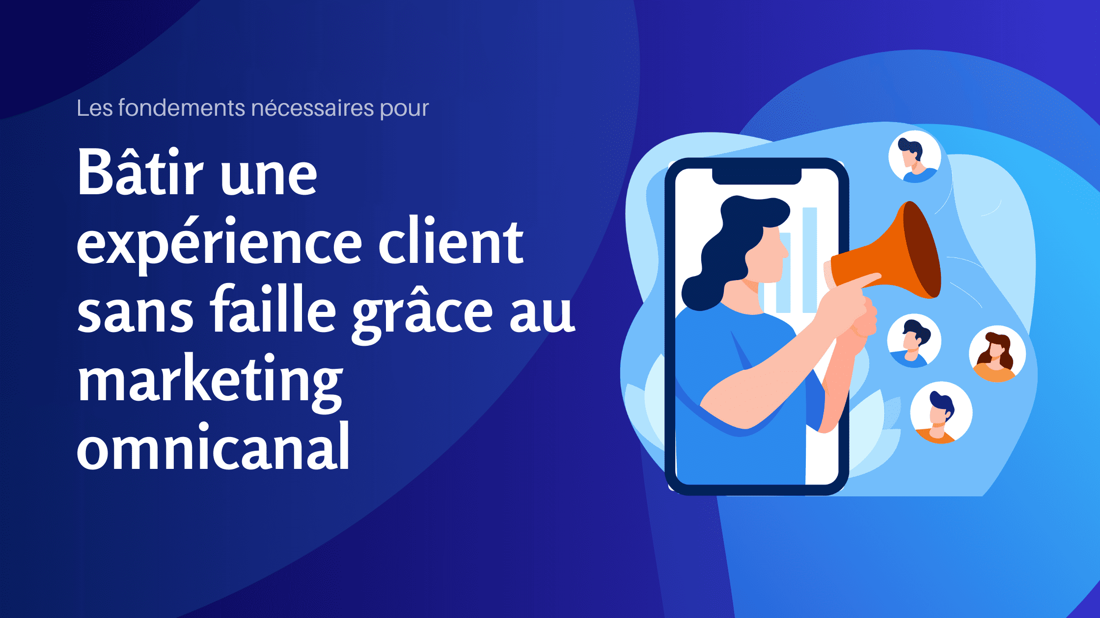 Les fondements nécessaires pour bâtir une expérience client sans faille grâce au marketing omnicanal - Konectiz