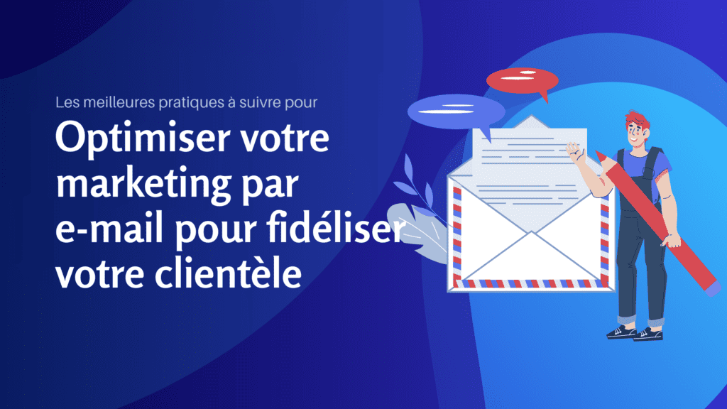 Les meilleures pratiques à suivre pour optimiser votre marketing par e-mail pour fidéliser votre clientèle - Konectiz