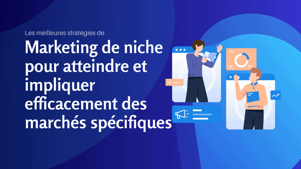 Les meilleures stratégies de marketing de niche pour atteindre et impliquer efficacement des marchés spécifiques - Konectiz