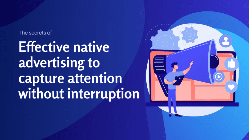 The secrets of effective native advertising to capture attention without interruption - Konectiz