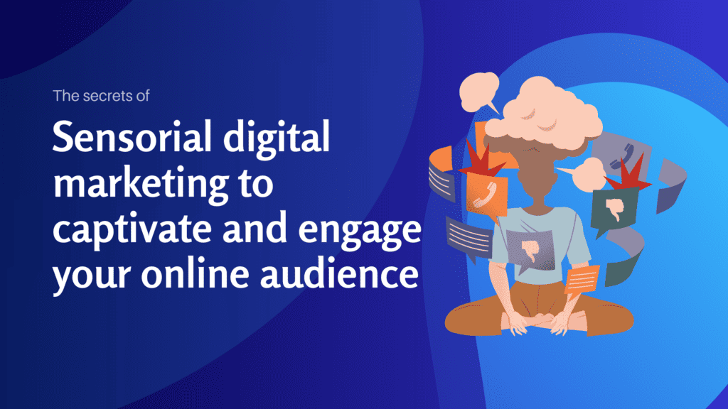 The secrets of sensorial digital marketing to captivate and engage your online audience - Konectiz