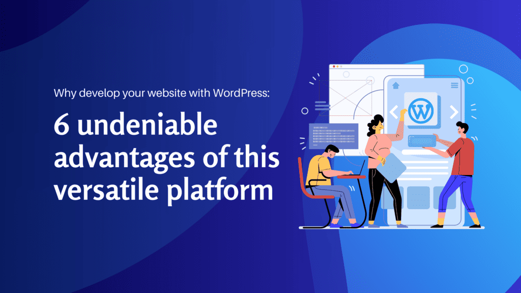 Why develop your website with WordPress 6 undeniable advantages of this versatile platform - Konectiz