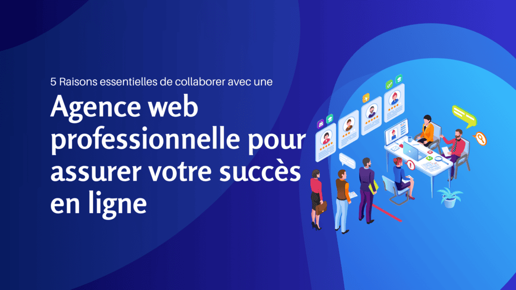 5 Raisons essentielles de collaborer avec une agence web professionnelle pour assurer votre succès en ligne - Konectiz