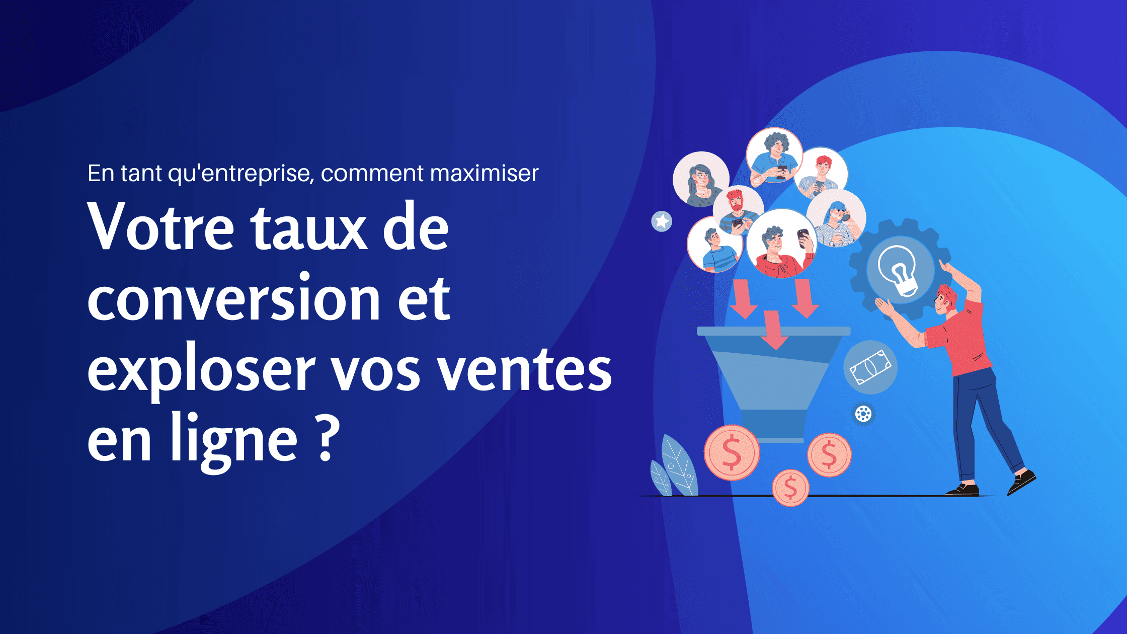 En tant qu'entreprise, comment maximiser votre taux de conversion et exploser vos ventes en ligne - Konectiz