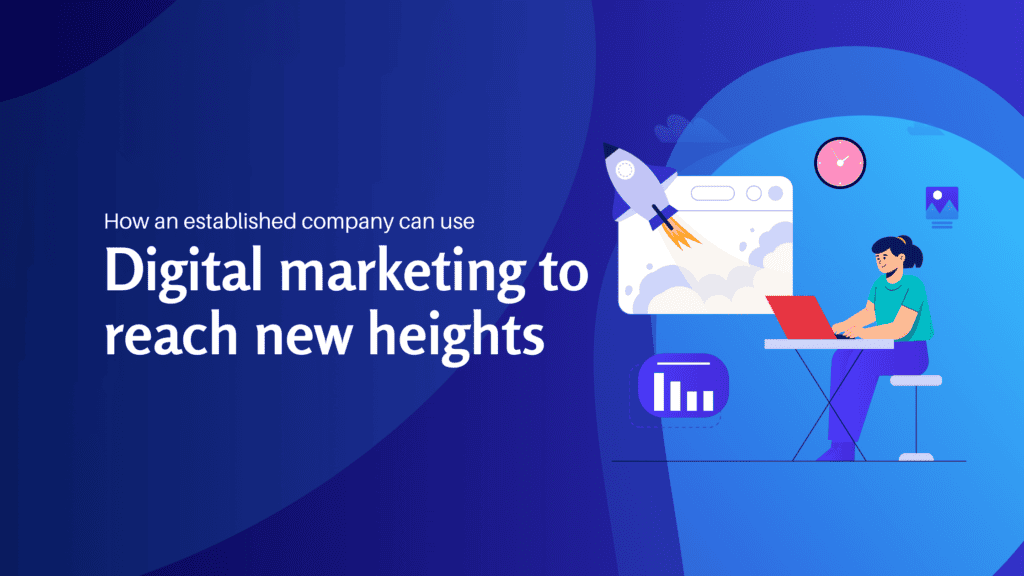 How an established company can use digital marketing to reach new heights - Konectiz