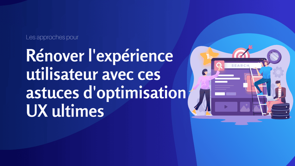 Les approches pour rénover l'expérience utilisateur avec ces astuces d'optimisation UX ultimes - Konectiz