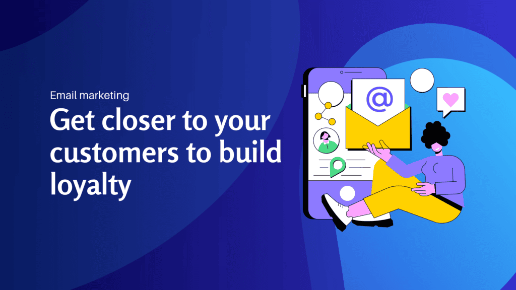 email marketing Get closer to your customers to build loyalty - Konectiz